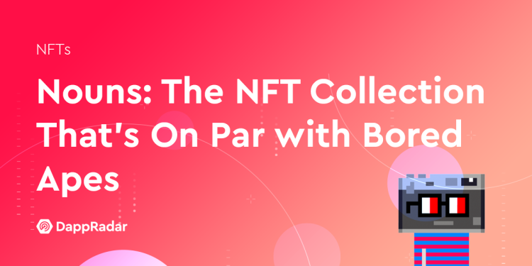 Nouns：与 Bored Apes 齐名的 NFT 收藏品
