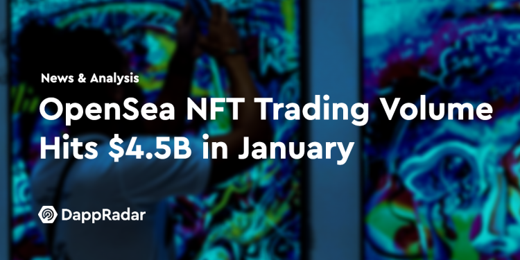 OpenSea NFT 交易量 1 月份达到 45 亿美元
