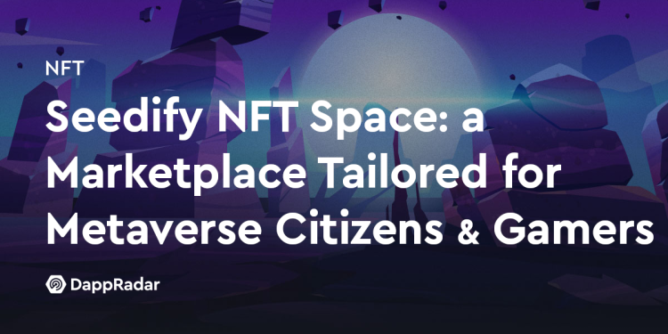 Seedify NFT 空间：为元宇宙公民和游戏玩家量身定制的市场