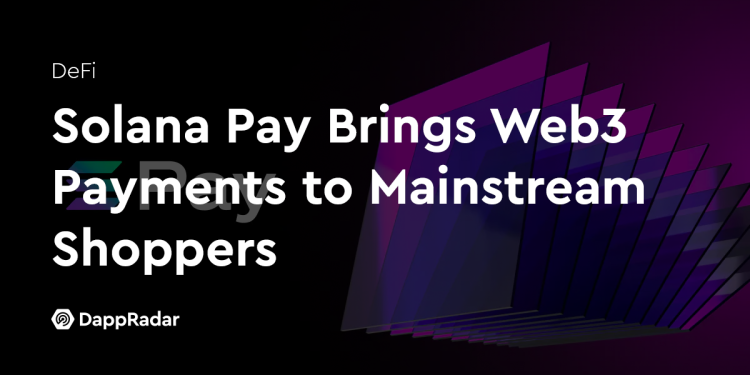 Solana Pay 为主流购物者带来 Web3 支付