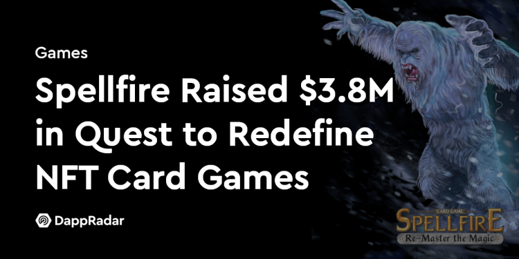 Spellfire 融资 380 万美元，旨在重新定义 NFT 卡牌游戏