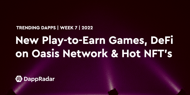 热门 Dapps – 新的边玩边赚游戏、Oasis 网络上的 DeFi 和热门 NFT 收藏品