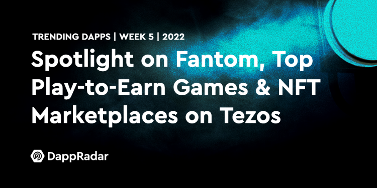 热门 Dapps – 聚焦 Fantom、Tezos 上排名前 6 的边玩边赚游戏和 NFT 市场
