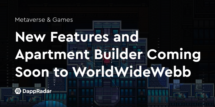 WorldWideWebb 即将推出新功能和公寓建造者