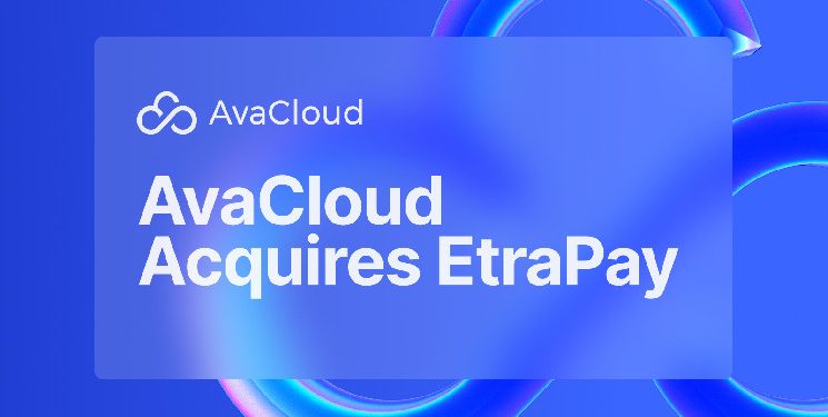 AvaCloud 收购 EtraPay,推出新的区块链套件