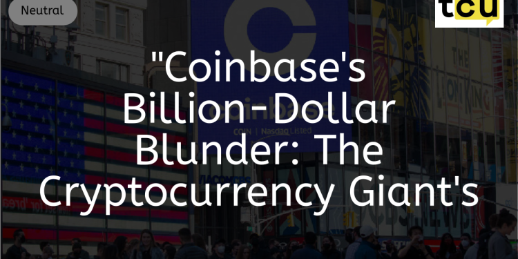 《Coinbase 的数十亿美元错误:加密货币巨头的