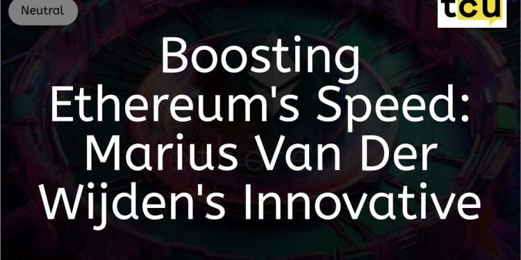 提高以太坊的速度:Marius Van Der Wijden 的创新