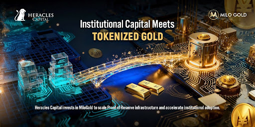 HeraclesCapital 投资 MiloGold,以扩展储备证明基础设施并加速机构采用代币化黄金